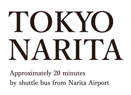 TOKYO NARITA Approximately 20 minutes by shuttle bus from Narita Airport